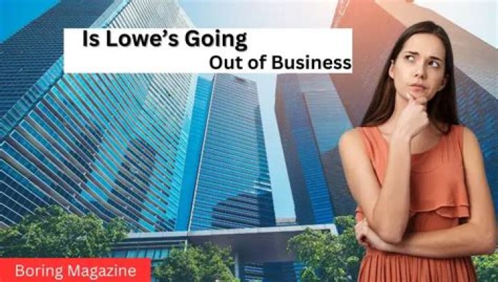 Is Lowes Going Out of Business? |
